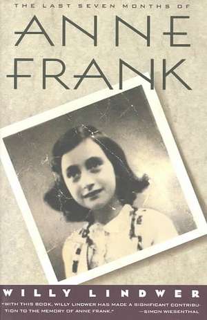 The Last Seven Months of Anne Frank de Willy Lindwer