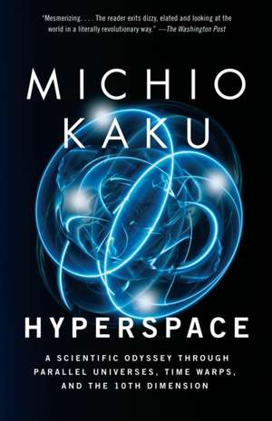 Hyperspace: A Scientific Odyssey Through Parallel Universes, Time Warps, and the 10th Dimens Ion de Michio Kaku