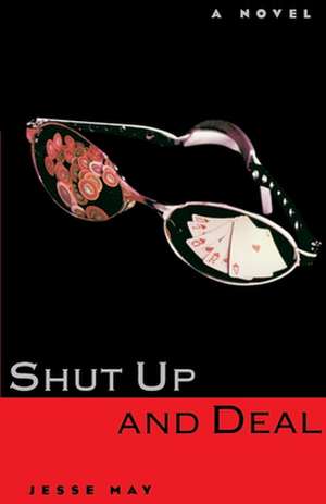 Shut Up and Deal de Jesse May