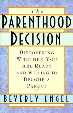 The Parenthood Decision de Beverly Engel