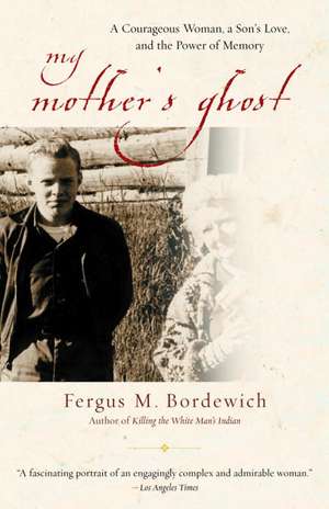 My Mother's Ghost: A Courageous Woman, a Son's Love, and the Power of Memory de Fergus M. Bordewich