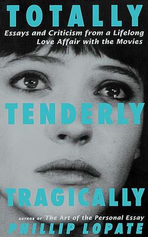 Totally, Tenderly, Tragically de Phillip Lopate