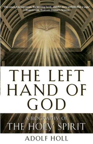 The Left Hand of God: A Biography of the Holy Spirit de Adolf Holl