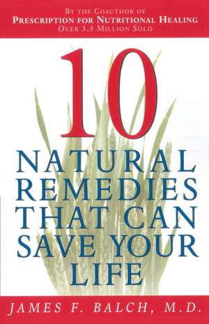 Ten Natural Remedies de James F. Balch