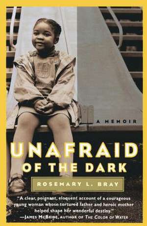 Unafraid of the Dark: A Memoir de Rosemary L. Bray