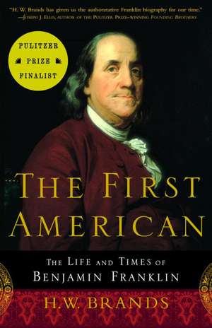 The First American: The Life and Times of Benjamin Franklin de H. W. Brands