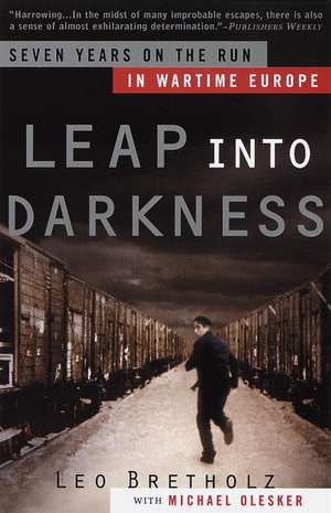 Leap Into Darkness: Seven Years on the Run in Wartime Europe de Leo Bretholz