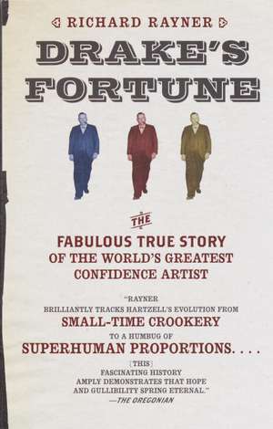 Drake's Fortune: The Fabulous True Story of the World's Greatest Confidence Artist de Rayner