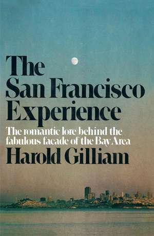 The San Francisco Experience: A Life Inside the Center de Harold Gilliam