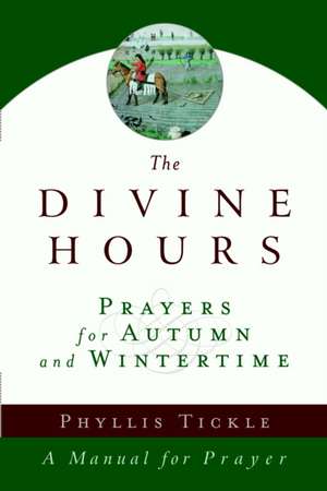 The Divine Hours: Prayers for Autumn and Wintertime de Phyllis Tickle