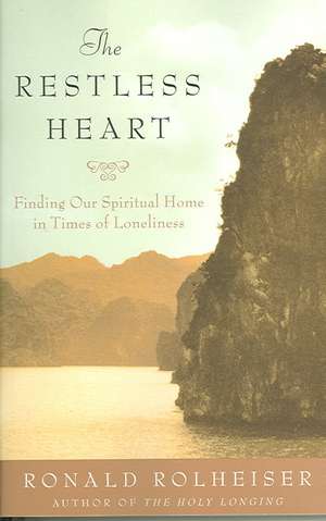 The Restless Heart: Finding Our Spiritual Home de Ronald Rolheiser