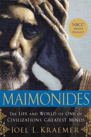 Maimonides: The Life and World of One of Civilization's Greatest Minds de Joel L. Kraemer