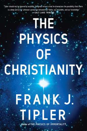 The Physics of Christianity de Frank J. Tipler