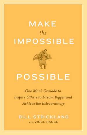 Make the Impossible Possible de Bill Strickland