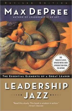 Leadership Jazz: The Essential Elements of a Great Leader de Max De Pree