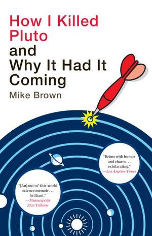 How I Killed Pluto and Why It Had It Coming de Mike Brown