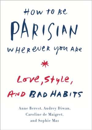 How to Be Parisian : Wherever You Are de Anne Berest