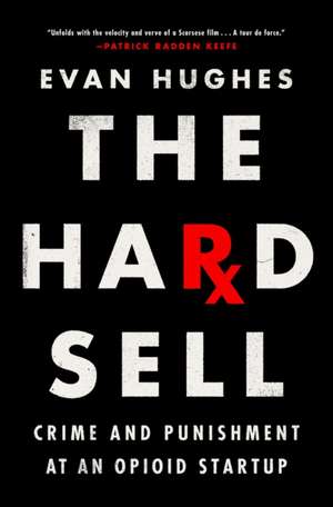 The Hard Sell: Crime and Punishment at an Opioid Startup de Evan Hughes