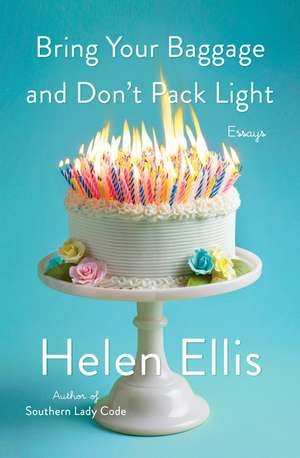 Bring Your Baggage and Don't Pack Light de Helen Ellis