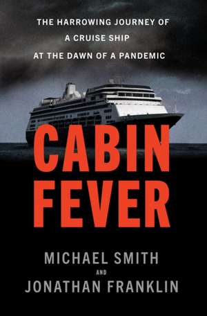 Cabin Fever: The Harrowing Journey of a Cruise Ship at the Dawn of a Pandemic de Michael Smith