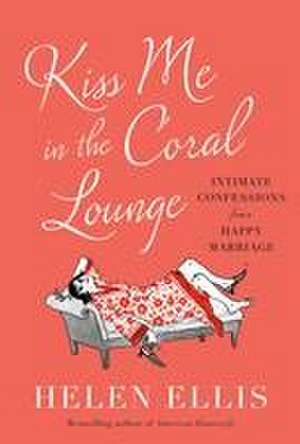 Kiss Me in the Coral Lounge de Helen Ellis