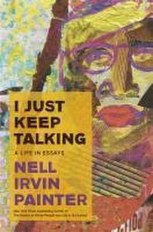 I Just Keep Talking de Nell Irvin Painter