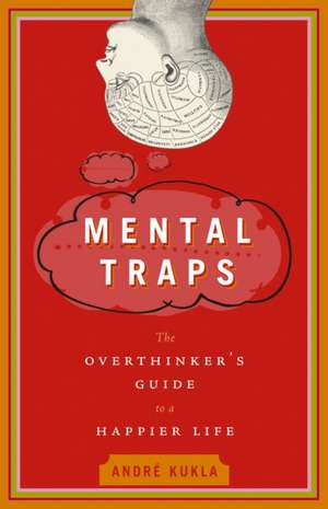 Mental Traps: The Overthinker's Guide to a Happier Life de Andre Kukla