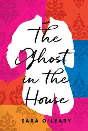 Ghost in the House de Sara O'Leary