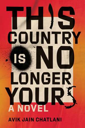 This Country Is No Longer Yours: A Novel de Avik Jain Chatlani