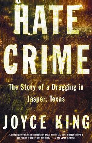 Hate Crime: The Story of a Dragging in Jasper, Texas de Joyce King