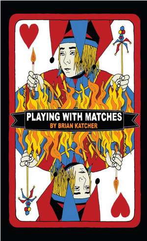 Playing with Matches de Brian Katcher