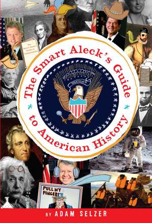 The Smart Aleck's Guide to American History de Adam Selzer