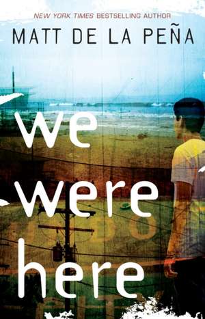 We Were Here de Matt de la Pena