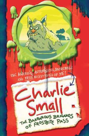 Charlie Small 6: The Barbarous Brigands of Frostbite Pass de Charlie Small