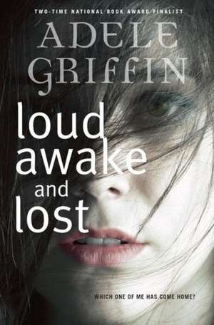 Loud Awake and Lost de Adele Griffin