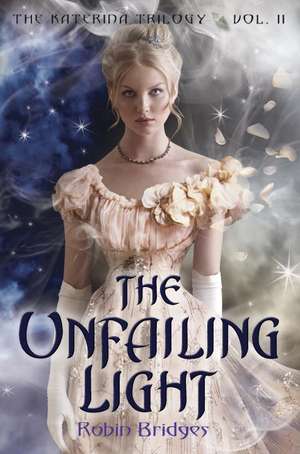 The Unfailing Light de Robin Bridges