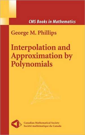 Interpolation and Approximation by Polynomials de George M. Phillips