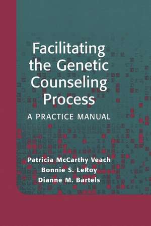 Facilitating the Genetic Counseling Process: A Practice Manual de Patricia McCarthy Veach