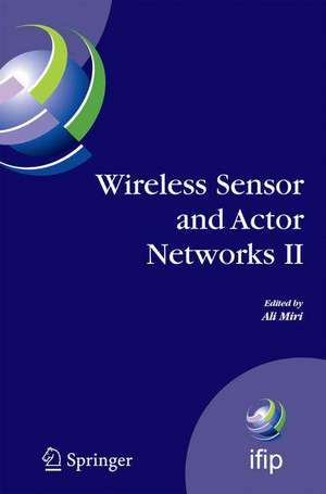 Wireless Sensor and Actor Networks II: Proceedings of the 2008 IFIP Conference on Wireless Sensor and Actor Networks (WSAN 08), Ottawa, Ontario, Canada, July 14-15, 2008 de Ali Miri