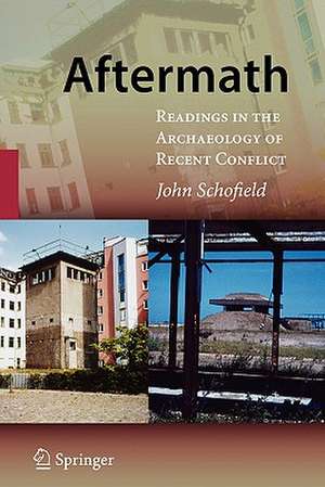 Aftermath: Readings in the Archaeology of Recent Conflict de John Schofield