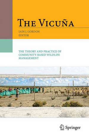 The Vicuña: The Theory and Practice of Community Based Wildlife Management de Iain Gordon