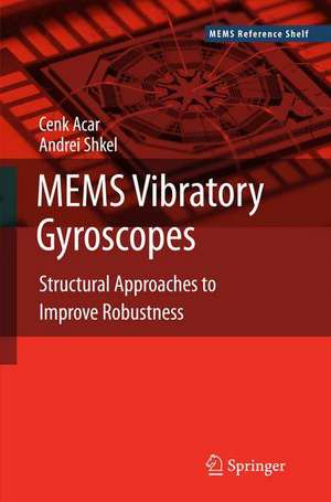 MEMS Vibratory Gyroscopes: Structural Approaches to Improve Robustness de Cenk Acar