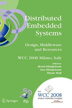 Distributed Embedded Systems: Design, Middleware and Resources: IFIP 20th World Computer Congress, TC10 Working Conference on Distributed and Parallel Embedded Systems (DIPES 2008), September 7-10, 2008, Milano, Italy de Bernd Kleinjohann