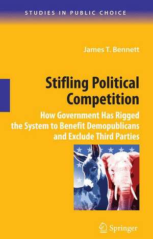 Stifling Political Competition: How Government Has Rigged the System to Benefit Demopublicans and Exclude Third Parties de James T. Bennett