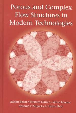 Porous and Complex Flow Structures in Modern Technologies de Adrian Bejan