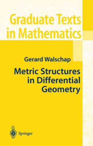 Metric Structures in Differential Geometry de Gerard Walschap