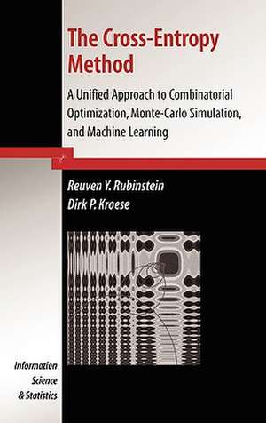 The Cross-Entropy Method: A Unified Approach to Combinatorial Optimization, Monte-Carlo Simulation and Machine Learning de Reuven Y. Rubinstein