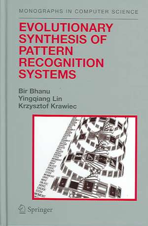 Evolutionary Synthesis of Pattern Recognition Systems de Bir Bhanu