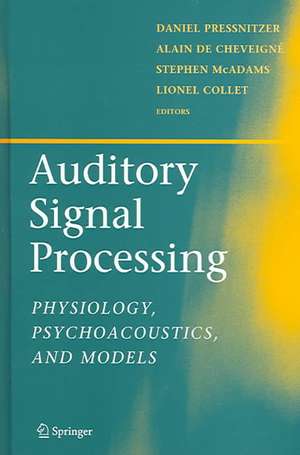 Auditory Signal Processing: Physiology, Psychoacoustics, and Models de Daniel Pressnitzer