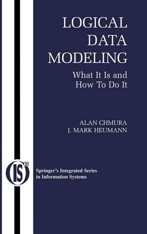 Logical Data Modeling: What it is and How to do it de Alan Chmura